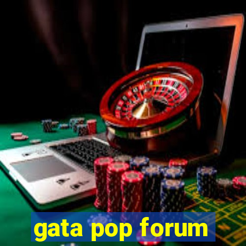 gata pop forum